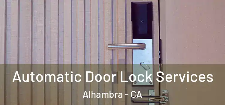 Automatic Door Lock Services Alhambra - CA