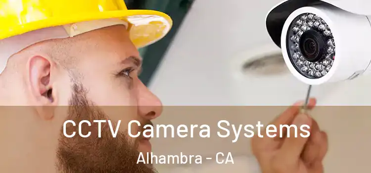 CCTV Camera Systems Alhambra - CA