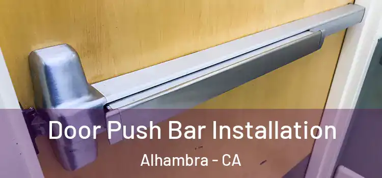 Door Push Bar Installation Alhambra - CA