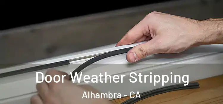  Door Weather Stripping Alhambra - CA