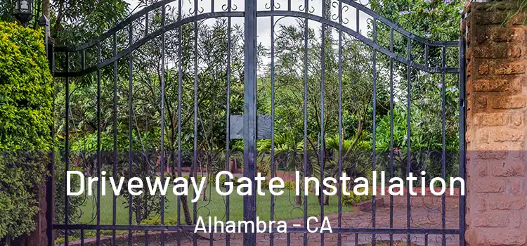 Driveway Gate Installation Alhambra - CA