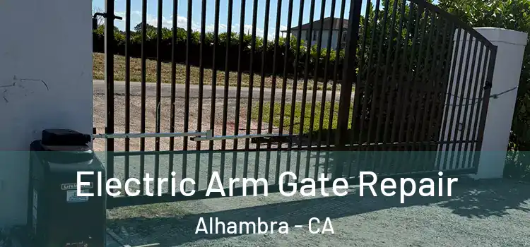 Electric Arm Gate Repair Alhambra - CA