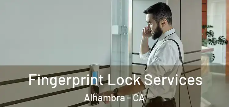 Fingerprint Lock Services Alhambra - CA