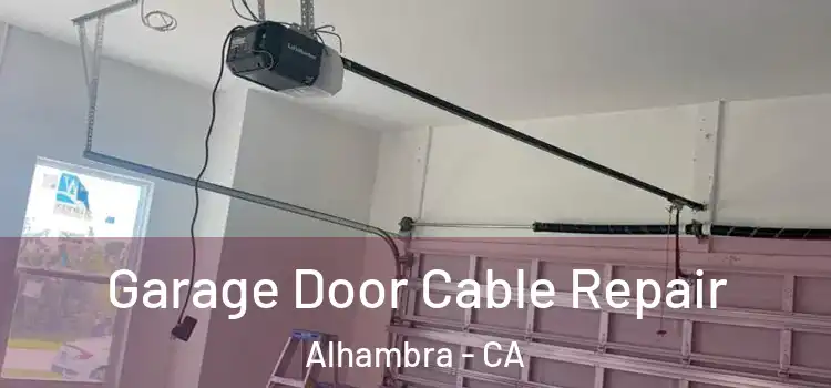  Garage Door Cable Repair Alhambra - CA
