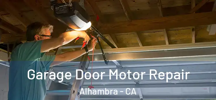  Garage Door Motor Repair Alhambra - CA