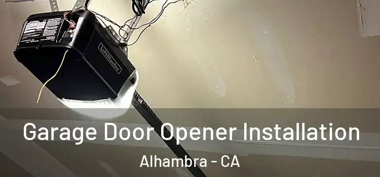  Garage Door Opener Installation Alhambra - CA