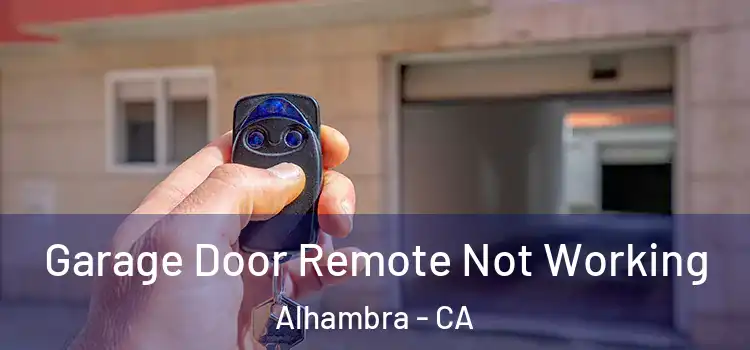  Garage Door Remote Not Working Alhambra - CA