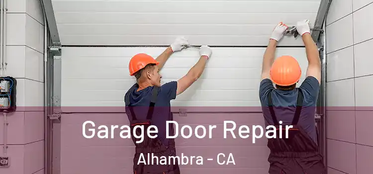  Garage Door Repair Alhambra - CA