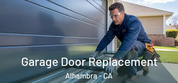  Garage Door Replacement Alhambra - CA