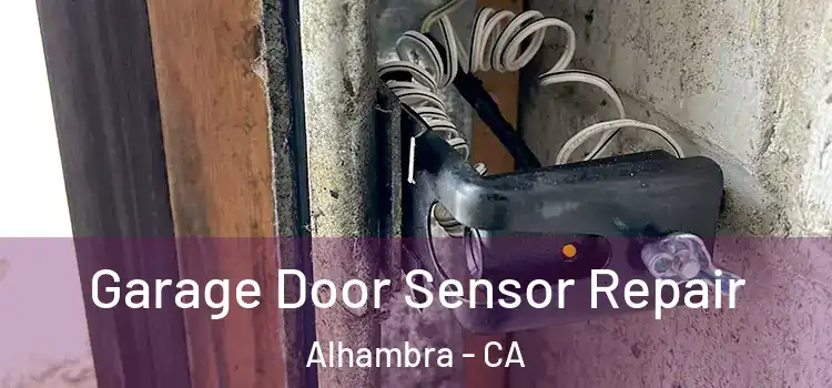 Garage Door Sensor Repair Alhambra - CA
