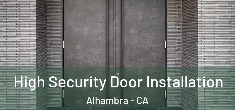 High Security Door Installation Alhambra - CA