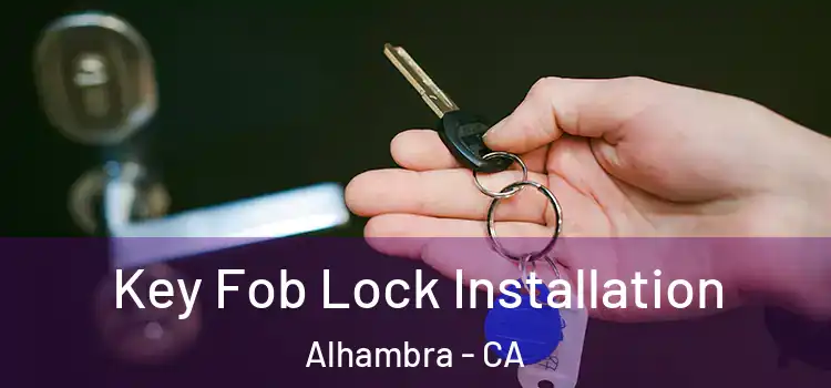 Key Fob Lock Installation Alhambra - CA