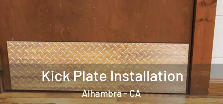 Kick Plate Installation Alhambra - CA