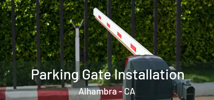 Parking Gate Installation Alhambra - CA