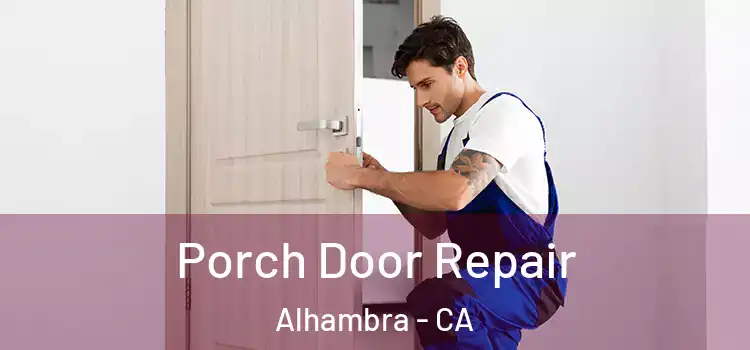 Porch Door Repair Alhambra - CA