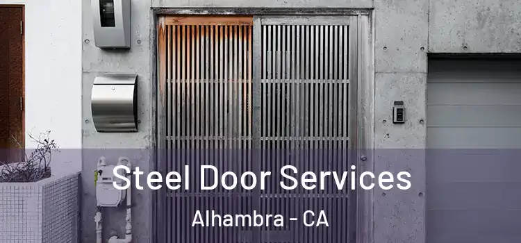 Steel Door Services Alhambra - CA